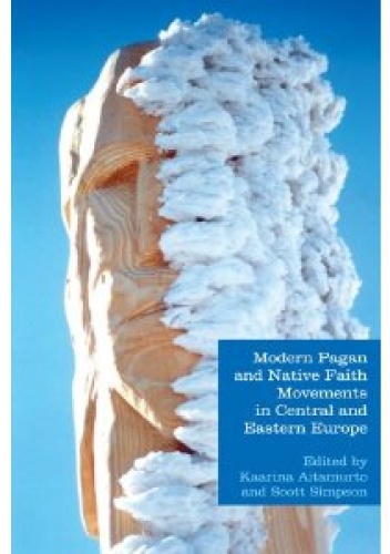Modern Pagan and Native Faith Movements in Central and Eastern Europe (Studies in Contemporary and Historical Paganism)