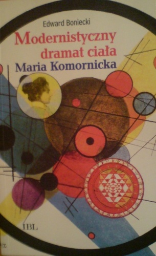 Modernistyczny dramat ciała. Maria Komornicka - Edward Boniecki