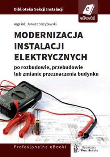 Modernizacja instalacji elektrycznej po rozbudowie, przebudowie lub zmianie przeznaczenia budynków mieszkalnych - Janusz Strzyżewski
