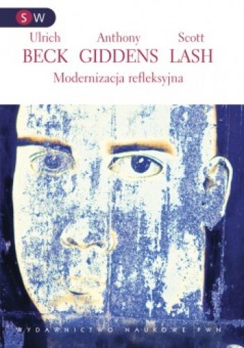 Modernizacja refleksyjna. Polityka, tradycja i estetyka w porządku społecznym nowoczesności