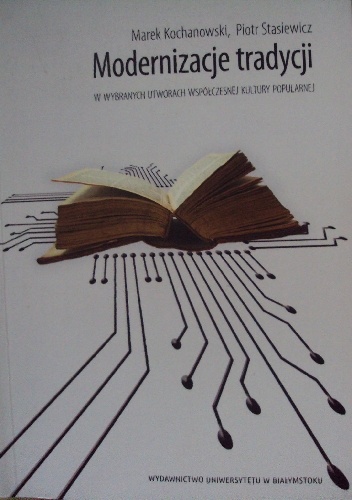Modernizacje tradycji w wybranych utworach współczesnej kultury popularnej - Piotr Stasiewicz