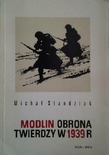 Modlin: Obrona twierdzy w 1939 roku - Michał Standziak