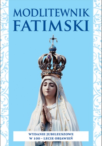 Modlitewnik fatimski. Wydanie jubileuszowe w 100-lecie objawień - Zbigniew Krzysztof Knop CM ks.