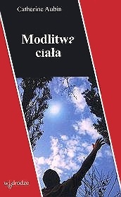 Modlitwa ciała. Dziewięć sposobów św.Dominika - Catherine Aubin