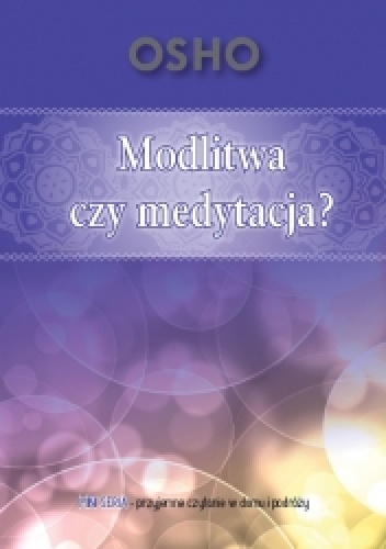 Modlitwa czy medytacja? - Osho