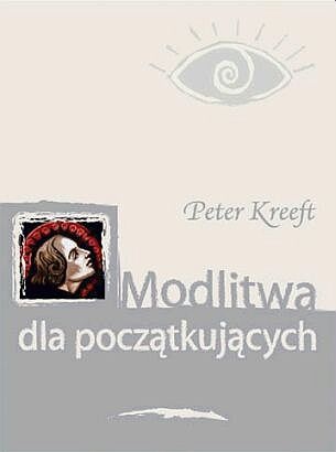 Modlitwa dla poczatkujących - Peter Kreeft