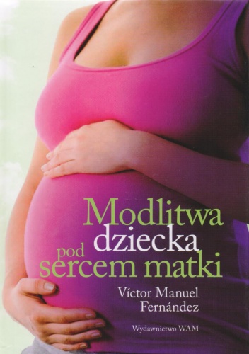 Modlitwa dziecka pod sercem matki - Victor Manuel Fernandez