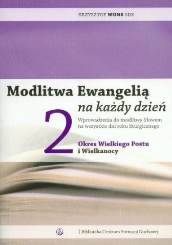 Modlitwa Ewangelią na każdy dzień 2 Okres Wielkiego Postu i Wielkanocy - Krzysztof Wons SDS