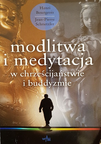 Modlitwa i medytacja w chrześcijaństwie i buddyzmie - Henri Bourgeois, Jean-Pierre Schnetzler