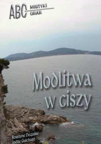 Modlitwa w ciszy z ojcem Marią Eugeniuszem od Dzieciątka Jezus OCD - Roselyne Deglaire, Joëlle Guichard