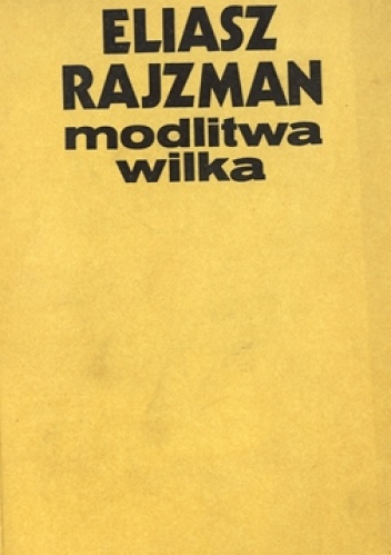 Modlitwa wilka - Eliasz Rajzman