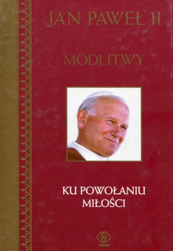 Modlitwy. Ku powołaniu miłości - Jan Paweł II