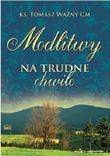Modlitwy na trudne chwile - ks. Tomasz Ważny CM