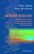 Modne bzdury. O nadużywaniu pojęć z zakresu nauk ścisłych przez postmodernistycznych intelektualistów - Alan David Sokal, Jean Bricmont