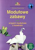 Modułowe zabawy czyli origami modułowe z kwadratu - Dorota Dziamska