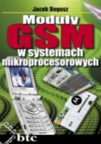 Moduły GSM w systemach mikroprocesorowych - Jacek Bogusz