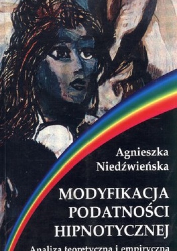 Modyfikacja podatności hipnotycznej. Analiza teoretyczna i empiryczna - Agnieszka Niedźwieńska