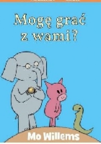 Mogę grać z wami? - Mo Willems