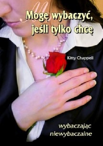 Mogę wybaczyć, jeśli tylko chcę - Kitty Chappell