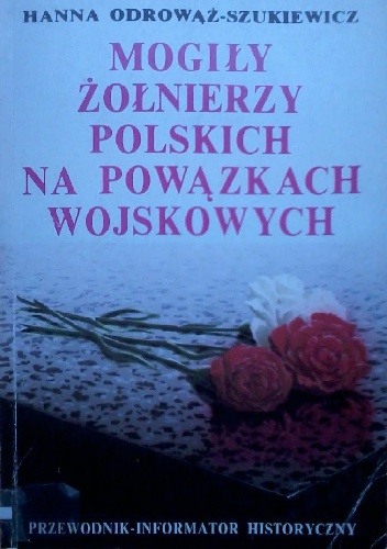 Mogiły żołnierzy polskich na Powązkach Wojskowych - Hanna Odrowąż-Szukiewicz
