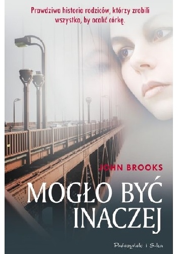 Mogło być inaczej. Prawdziwa historia rodziców, którzy zrobili wszystko, by ocalić córkę - John Brooks