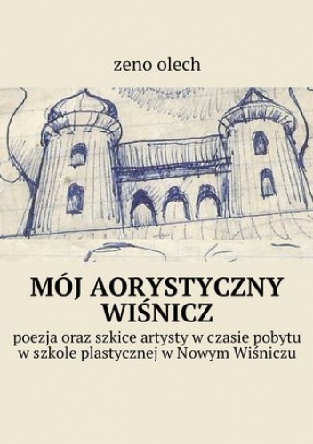 Mój aorystyczny wiśnicz - Olech Zeno