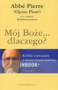 Mój Boże... dlaczego? Krótkie rozważania o wierze chrześcijańskiej i sensie życia - Abbe Pierre