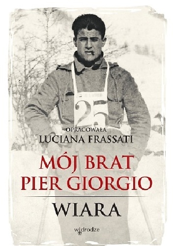 Mój brat Pier Giorgio. Wiara - Luciana Frassati