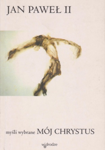 Mój Chrystus. Myśli wybrane. - Jan Paweł II