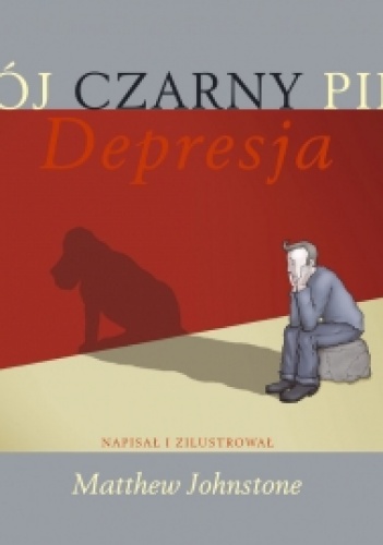 Mój Czarny Pies Depresja - Matthew Johnstone