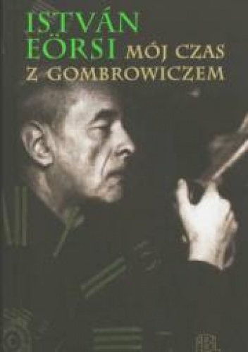 Mój czas z Gombrowiczem - István Eörsi