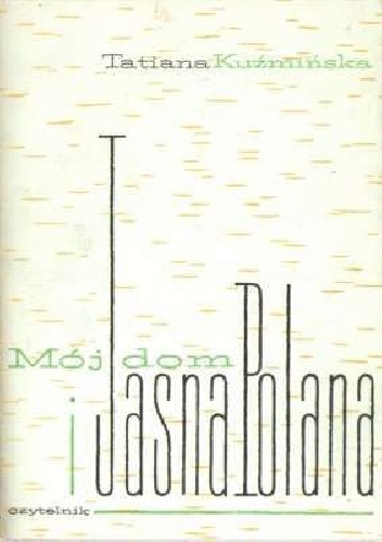 Mój dom i Jasna Polana - Tatiana Kuźmińska