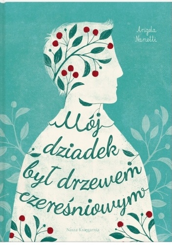 Mój dziadek był drzewem czereśniowym - Angela Nanetti