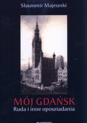 Mój Gdańsk. Ruda i inne opowiadania - Sławomir Majewski