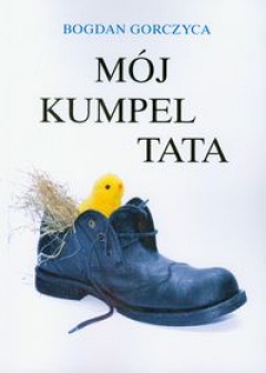 Mój kumpel Tata - Bogdan Gorczyca
