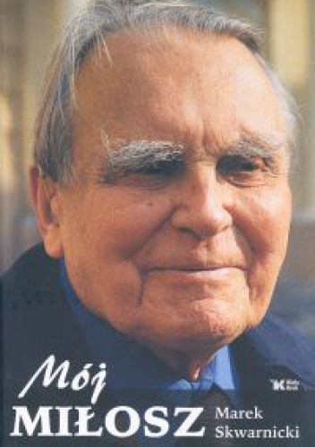 Mój Miłosz - Marek Skwarnicki