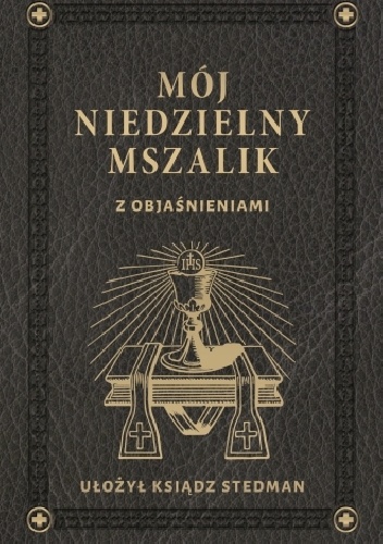 Mój niedzielny mszalik. Z objaśnieniami - Ks. Józef Stedman