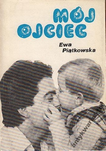 MÓJ  OJCIEC - Ewa Piątkowska