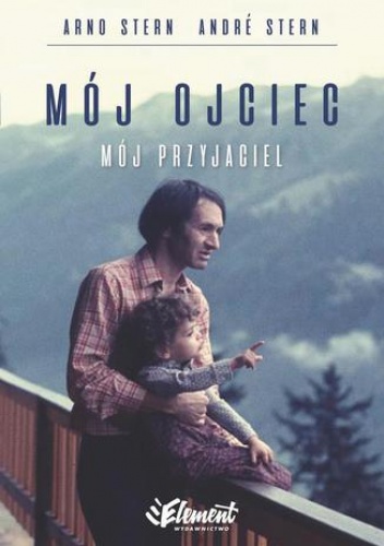 Mój ojciec mój p﻿﻿﻿rzyjaciel - André Stern, Arno Stern