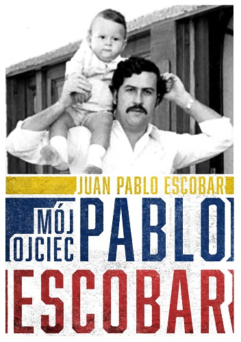 Mój ojciec Pablo Escobar - Juan Pablo Escobar