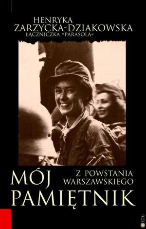 Mój Pamiętnik z Powstania Warszawskiego - Henryka Zarzycka-Dziakowska