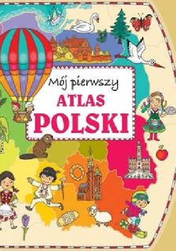 Mój pierwszy atlas Polski - Joanna Myjak, Anna Wiśniewska