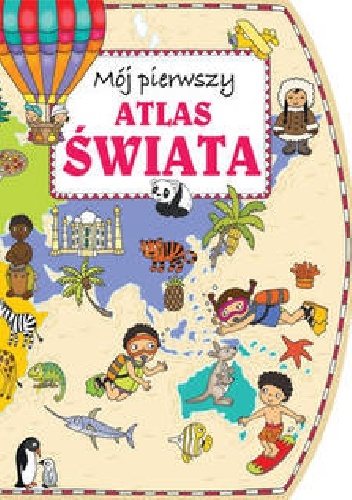 Mój pierwszy atlas świata - Joanna Myjak, Anna Wiśniewska