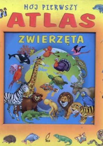 Mój pierwszy atlas. Zwierząta