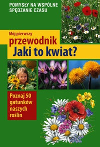 Mój pierwszy przewodnik. Jaki to kwiat? - Ursula Stichmann-Marny