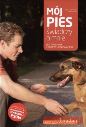 Mój pies świadczy o mnie. Jak zrozumieć i dobrze wychować psa - Sarah Wilson, Brian Kilcommons