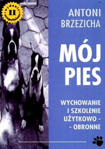 Mój Pies. Wychowanie i szkolenie użytkowo-obronne - Antoni Brzezicha