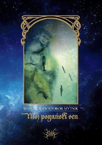 Mój pogański sen - Wojciech Świętobor Mytnik