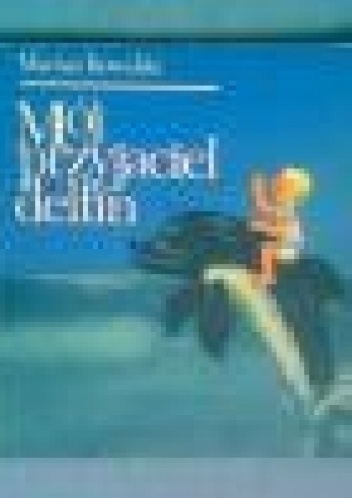 Mój przyjaciel delfin - Marian Kowalski