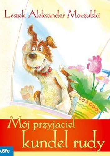 Mój przyjaciel kundel rudy - Leszek Aleksander Moczulski
